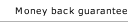 Money back guarantee